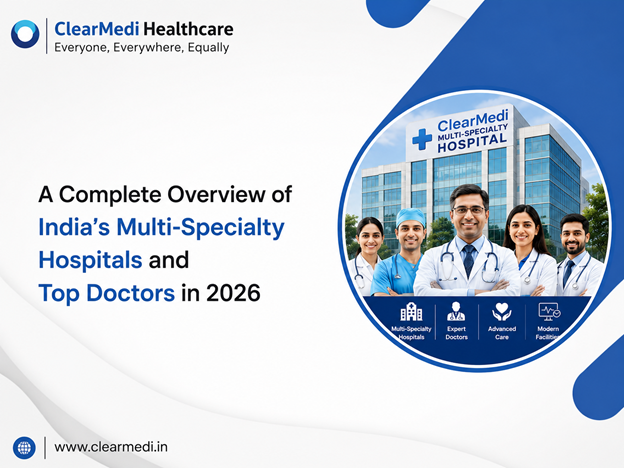 A Complete Overview of India’s Multi-Specialty Hospitals and Top Doctors in 2026