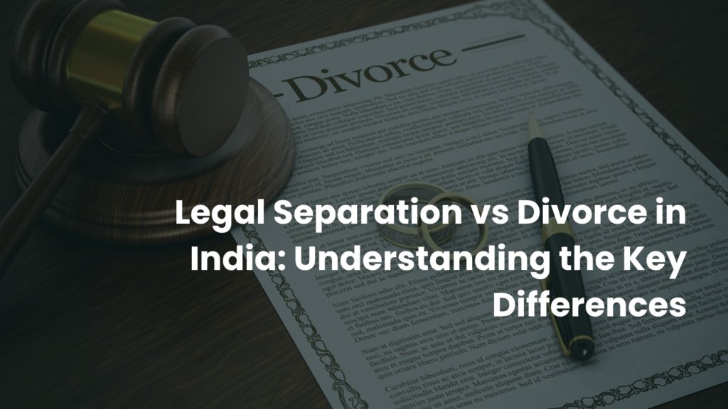Legal separation vs divorce in India illustrated with a gavel, divorce decree, wedding rings, and legal documents, explaining the differences in marital status, rights, obligations, and family law procedures.