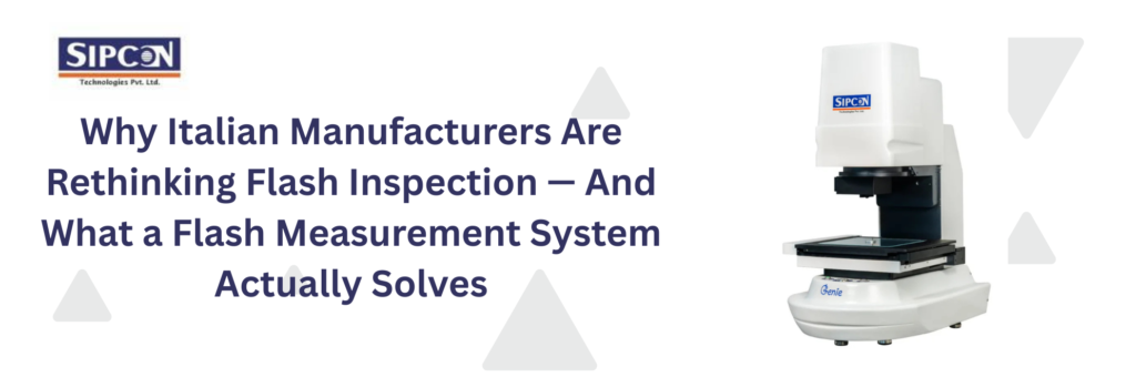 Why Italian Manufacturers Are Rethinking Flash Inspection