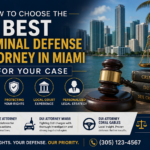 How to Choose the Best Criminal Defense Attorney in Miami for Your Case