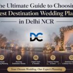 The Ultimate Guide to Choosing the Best Destination Wedding Planners in Delhi NCR