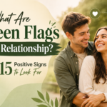 What Are Green Flags in a Relationship 15 Positive Signs to Look For