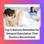 Natural Remedies for Delayed Ejaculation – Herbal Treatment Guide