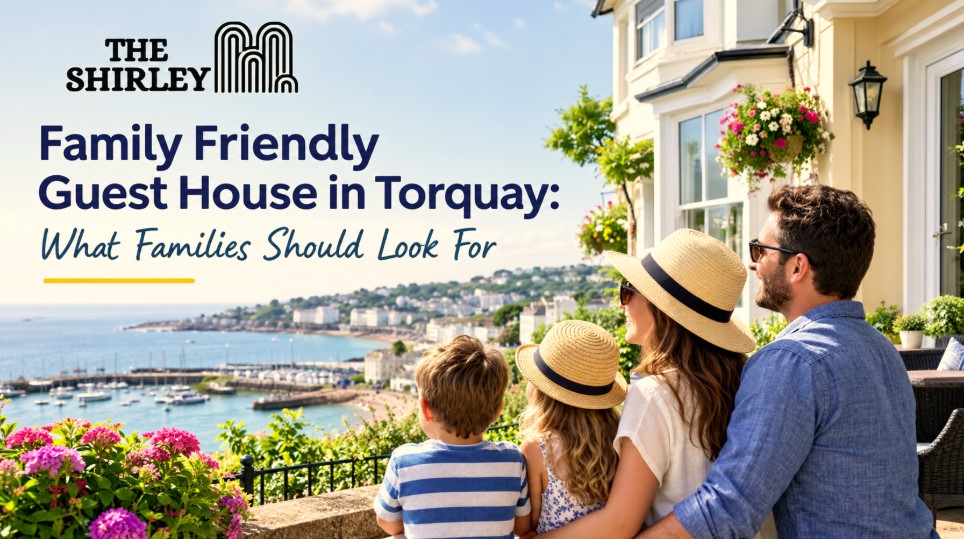 Family Friendly Guest House in Torquay What Families Should Look For