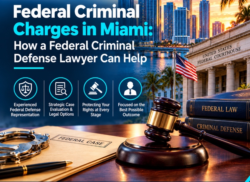 Federal Criminal Charges in Miami - How a Federal Criminal Defense Lawyer Can Help
