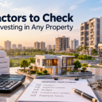 10 Factors to Check Before Investing in Any Property
