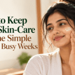 How to Keep Your Skin-Care Routine Simple During Busy Weeks